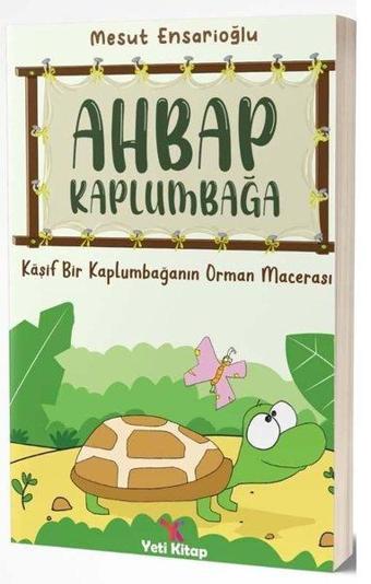 Ahbap Kaplumbağa - Kaşif Bir Kaplumbağanın Orman Macerası - Mesut Ensarioğlu - Yeti Kitap