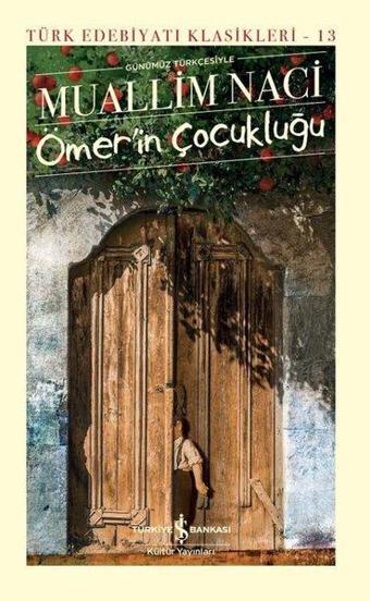 Günümüz Türkçesiyle Ömer'in Çocukluğu - Türk Edebiyatı Klasikleri 13 - Muallim Naci - İş Bankası Kültür Yayınları