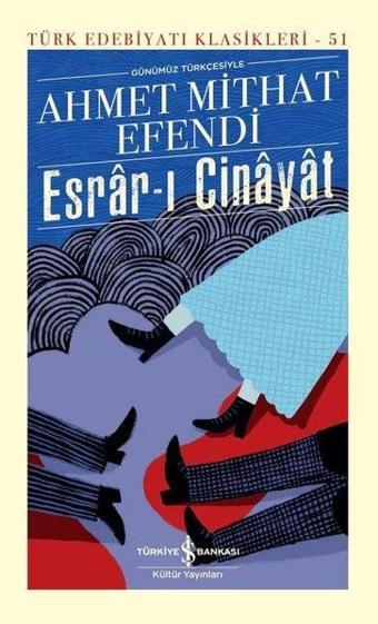 Günümüz Türkçesiyle Esrar-ı Cinayet - Türk Edebiyatı Klasikleri 51 - Ahmet Mithat Efendi - İş Bankası Kültür Yayınları