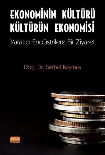 Ekonominin Kültürü Kültürün Ekonomisi - Yaratıcı Endüstrilere Bir Ziyaret - Serhat Kaymas - Nobel Bilimsel Eserler