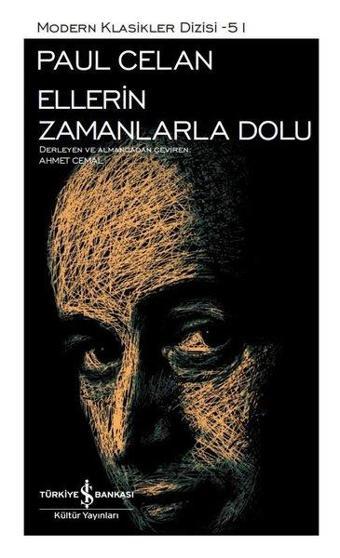 Ellerin Zamanlarla Dolu - Modern Klasikler 51 - Paul Celan - İş Bankası Kültür Yayınları