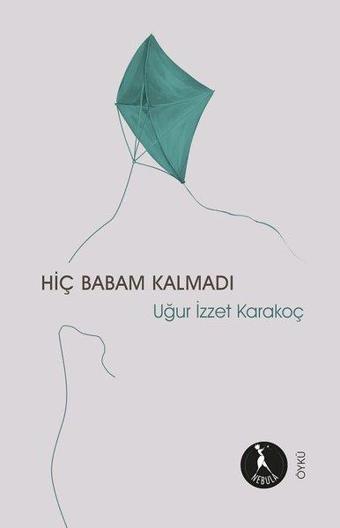 Hiç Babam Kalmadı - Uğur İzzet Karakoç - Nebula Kitap