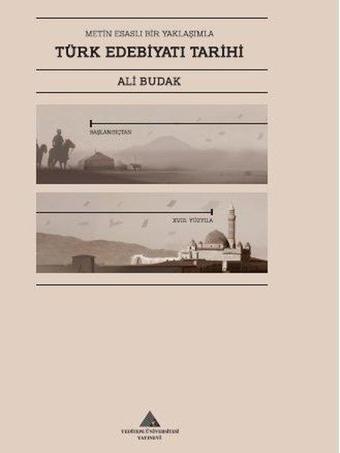 Metin Esaslı Bir Yaklaşımla Türk Edebiyatı Tarihi - Başlangıçtan 18. Yüzyıla Kadar - Ali Budak - Yeditepe Üniversitesi Yayınevi