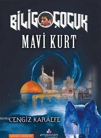 Mavi Kurt - Bilig Çocuk - Cengiz Karaefe - Erguvan Yayınları