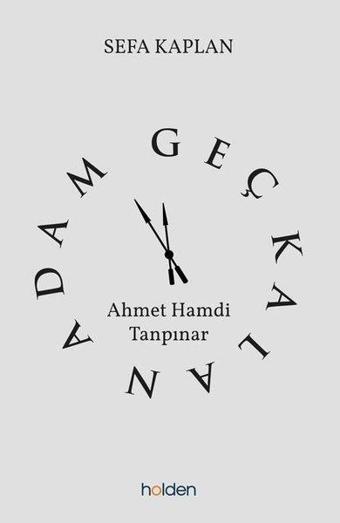 Geç Kalan Adam: Ahmet Hamdi Tanpınar - Sefa Kaplan - Holden