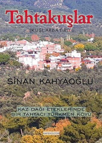 Tahtakuşlar - Kaz Dağı Eteklerinde Bir Tahtacı Türkmen Köyü - Sinan Kahyaoğlu - Kafe Kültür Yayıncılık