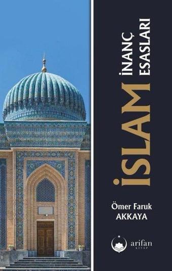 İslam İnanç Esasları - Ömer Faruk Akkaya - Arifan Kitap