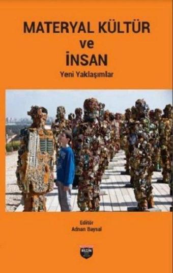 Materyal Kültür ve İnsan - Yeni Yaklaşımlar - Adnan Baysal - Bilgin Kültür Sanat