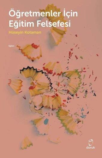 Öğretmenler İçin Eğitim Felsefesi - Hüseyin Kotaman - Doruk Yayınları