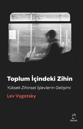 Toplum İçindeki Zihin - Yüksek Zihinsel İşlevlerin Gelişimi - Lev S. Vygotsky - Doruk Yayınları