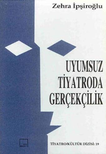 Uyumsuz Tiyatroda Gerçekçilik - Zehra İpşiroğlu - Mitos Boyut Yayınları