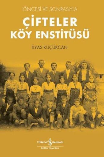 Öncesi ve Sonrasıyla Çifteler Köy Enstitüsü - İş Bankası Kültür Yayınları