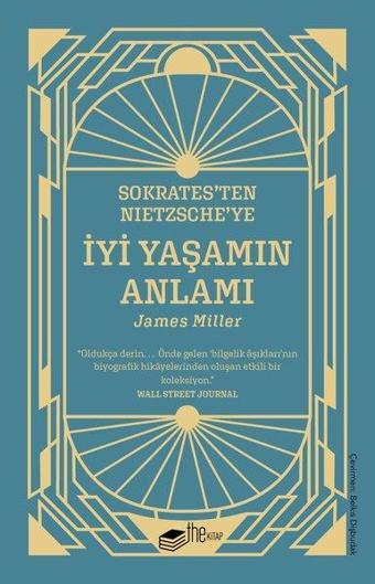 Sokrates'ten Nietzsche'ye: İyi Yaşamın Anlamı - James Miller - The Kitap