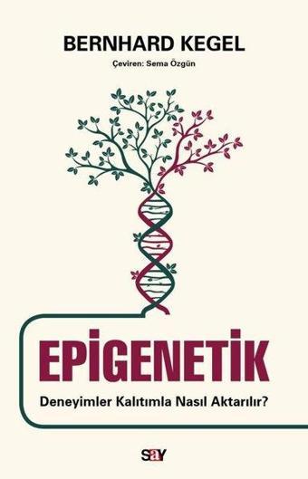 Epigenetik - Deneyimler Kalıtımla Nasıl Aktarılır? - Bernhard Kegel - Say Yayınları