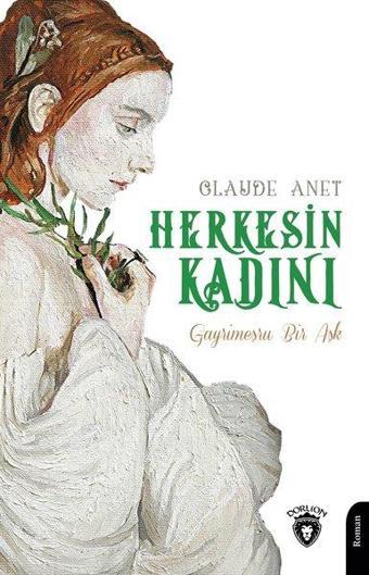 Herkesin Kadını - Gayrimeşru Bir Aşk - Claude Anet - Dorlion Yayınevi
