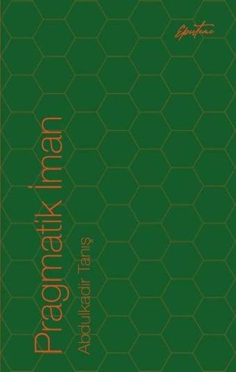 Pragmatik İman - Abdulkadir Tanış - Episteme Yayınları