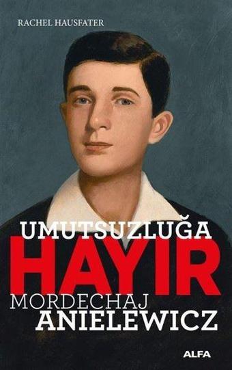 Umutsuzluğa Hayır - Mordechaj Anielewicz - Alfa Yayıncılık