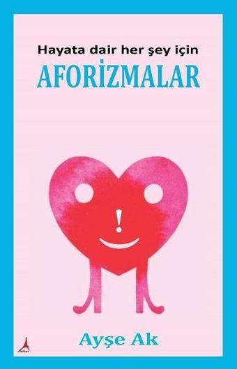 Hayata Dair Her Şey İçin Aforizmalar - Ayşe Ak - Alter Yayınları
