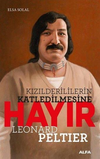 Kızılderililerin Katledilmesine Hayır - Leonard Peltier - Elsa Solal - Alfa Yayıncılık