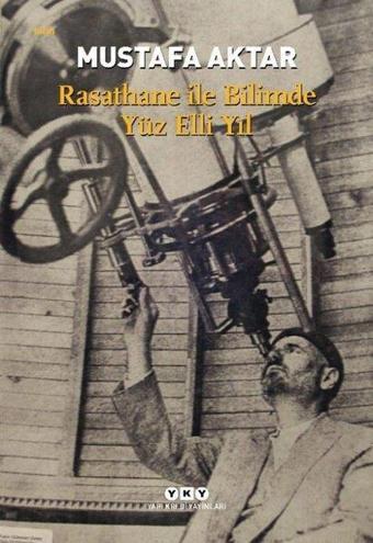 Rasathane ile Bilimde Yüz Elli Yıl - Mustafa Aktar - Yapı Kredi Yayınları