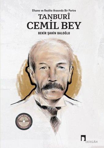 Tanburi Cemil Bey: Efsane ve Realite Arasında Bir Portre - Bekir Şahin Baloğlu - Dergah Yayınları