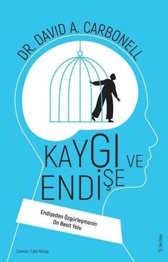 Kaygı ve Endişe - Endişeden Özgürleşmenin On Basit Yolu - David A. Carbonell - Sola Unitas