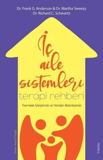 İç Aile Sistemleri Terapi Rehberi - Travmaları İyileştirmek ve Yeniden Bütünleşmek - Richard C. Schwartz - Sola Unitas