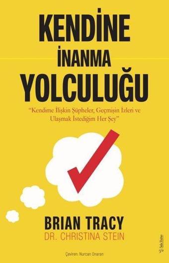 Kendine İnanma Yolculuğu - Kendime İlişkin Şüpheler Geçmişin İzleri ve Ulaşma İstediğim Her Şey - Brian Tracy - Sola Unitas