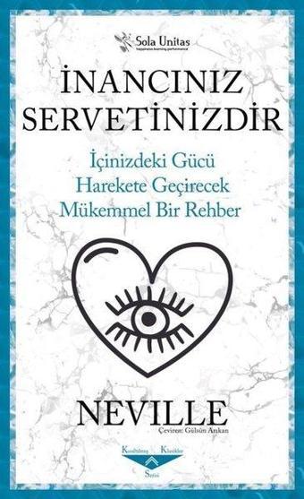 İnancınız Servetinizdir - İçinizdeki Gücü Harekete Geçirecek Mükemmel Bir Rehber - Neville  - Sola Unitas