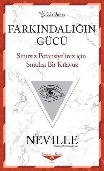 Farkındalığın Gücü - Sınırsız Potansiyeliniz için Sıradışı Bir Kılavuz - Neville  - Sola Unitas