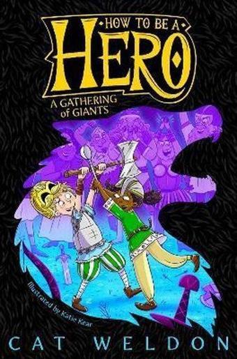 A Gathering of Giants (How to Be a Hero 3) - Cat Weldon - Macmillan Childrens Books