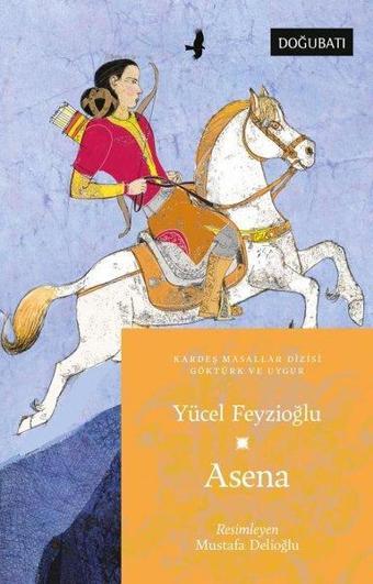 Asena - Göktürk ve Uygur Masalları - Yücel Feyzioğlu - Doğu Batı Yayınları