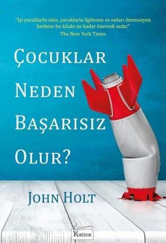 Çocuklar Neden Başarısız Olur? - John Holt - Koridor Yayıncılık