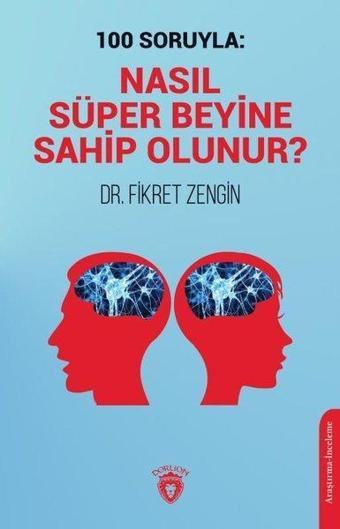 100 Soruyla: Nasıl Süper Beyine Sahip Olunur? - Fikret Zengin - Dorlion Yayınevi