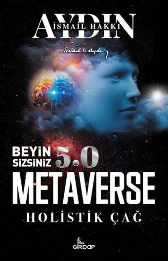 Beyin Sizsiniz 5.0 - Metaverse  Holistik Çağ - İsmail Hakkı Aydın - Girdap