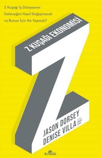 Z Kuşağı Ekonomisi - Z Kuşağı İş Dünyasının Geleceğini Nasıl Değiştirecek ve Bunun için Ne Yapmalı? - Jason Dorsey - Kronik Kitap