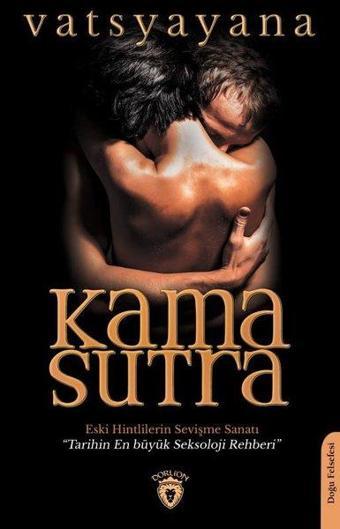 Kama Sutra - Eski Hintlilerin Sevişme Sanatı - Vatsyayana  - Dorlion Yayınevi