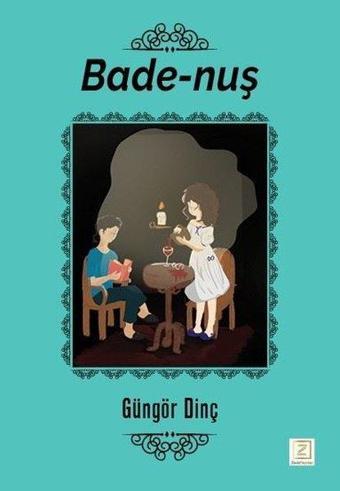 Bade-Nuş - Güngör Dinç - Zinde Yayınevi