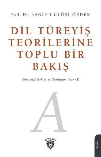 Dil Türeyiş Teorilerine Toplu Bir Bakış - Ragıp Hulusi Özdem - Dorlion Yayınevi