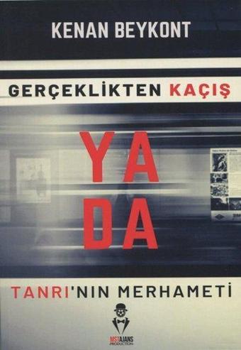 Gerçeklikten Kaçış ya da Tanrı'nın Merhameti - Kenan Beykont - MST Ajans Production