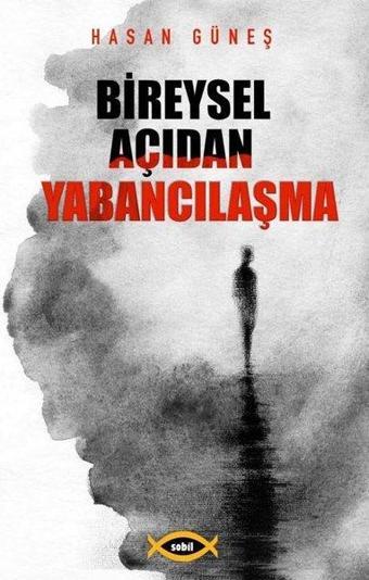 Bireysel Açıdan Yabancılaşma - Hasan Güneş - Sobil Yayıncılık