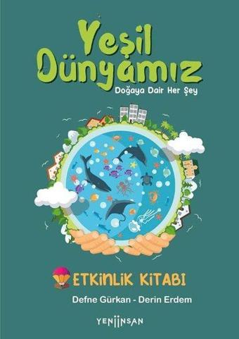 Yeşil Dünyamız - Doğaya Dair Her Şey - Etkinlik Kitabı - Derin Erdem - Yeni İnsan Yayınevi