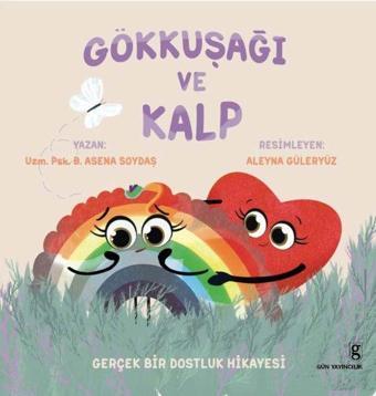 Gökkuşağı ve Kalp - B. Asena Soydaş - Gün Yayıncılık