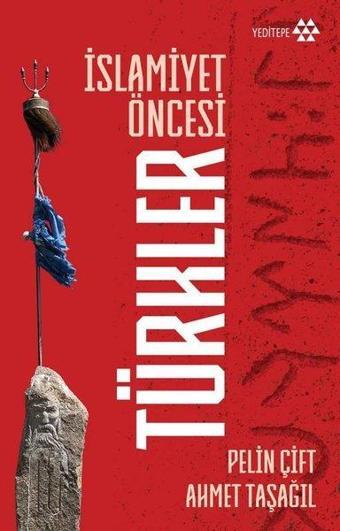 İslamiyet Öncesi Türkler - Ahmet Taşağıl - Yeditepe Yayınevi