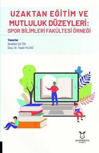 Uzaktan Eğitim ve Mutluluk Düzeyleri: Spor Bilimleri Fakültesi Örneği - Yasin Yıldız - Akademisyen Kitabevi