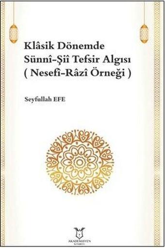 Klasik Dönemde Sünni - Şii Tefsir Algısı - Seyfullah Efe - Akademisyen Kitabevi