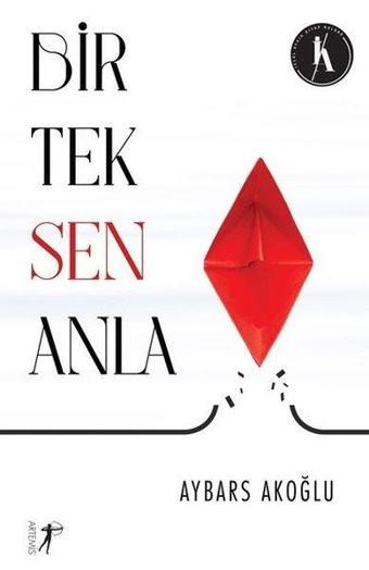 Bir Tek Sen Anla - Aybars Akoğlu - Artemis Yayınları