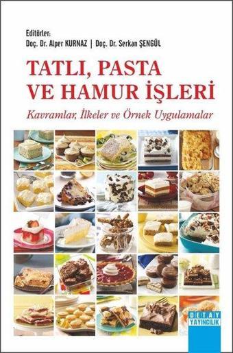 Tatlı Pasta ve Hamur İşleri: Kavramlar-İlkeler ve Örnek Uygulamalar - Kolektif  - Detay Yayıncılık