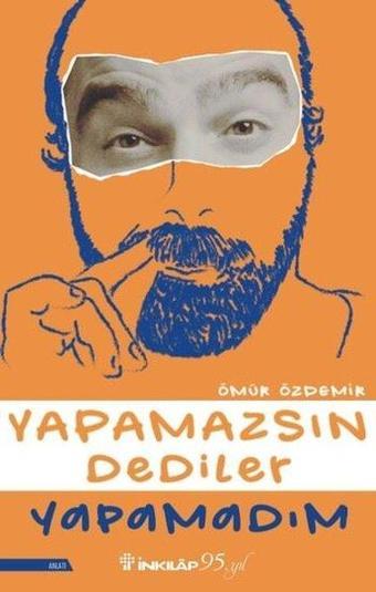 Yapamazsın Dediler Yapamadım - Ömür Özdemir - İnkılap Kitabevi Yayınevi