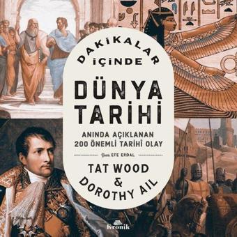 Dakikalar İçinde Dünya Tarihi - Anında Açıklanan 200 Önemli Tarihi Olay - Dorothy Ail - Kronik Kitap